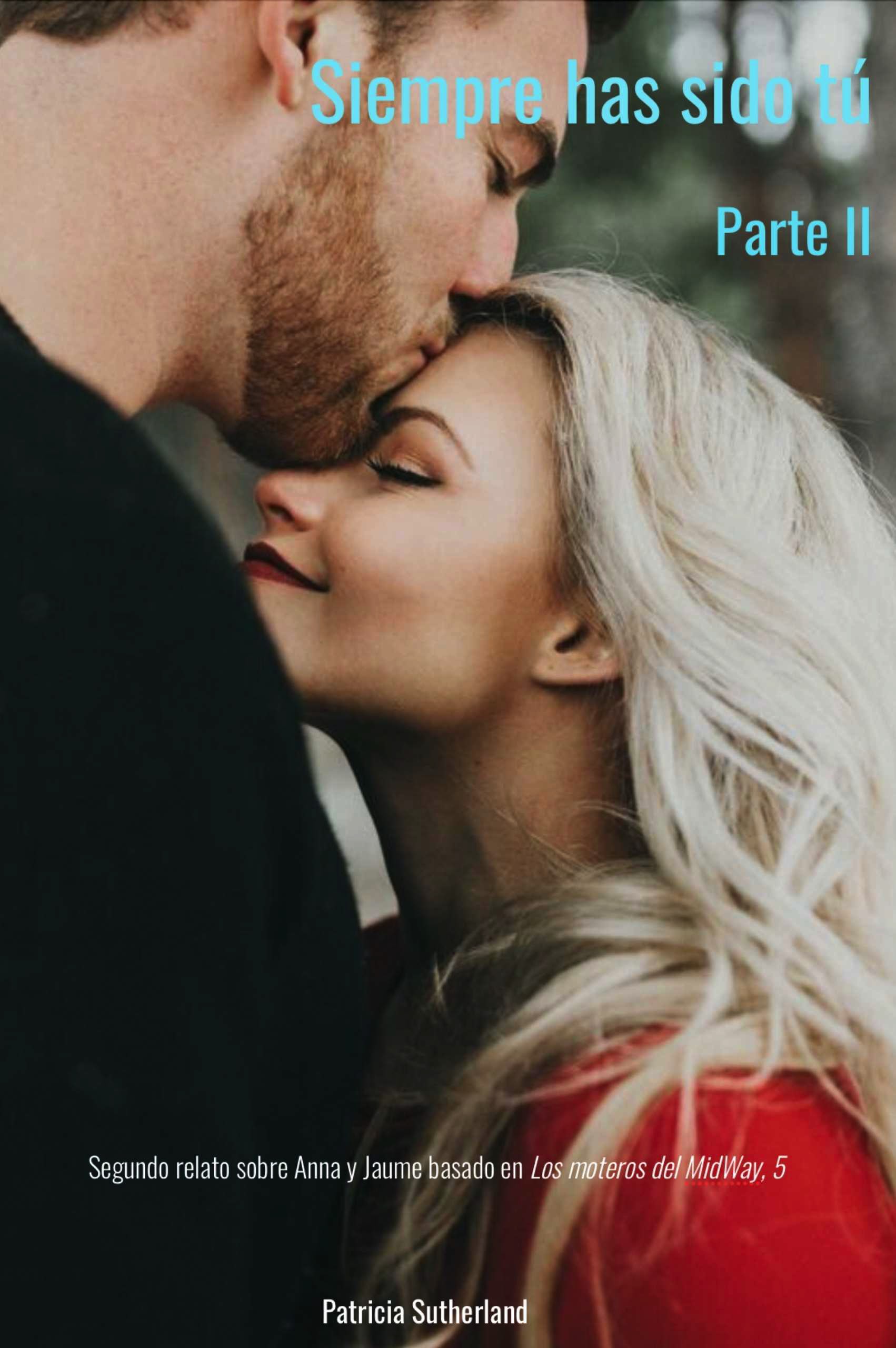 Siempre has sido tú. Parte II, de Patricia Sutherland. Un relato sobre Jaume y Anna, basado en Los moteros del MidWay, 5. Noticias inesperadas. Menorca.