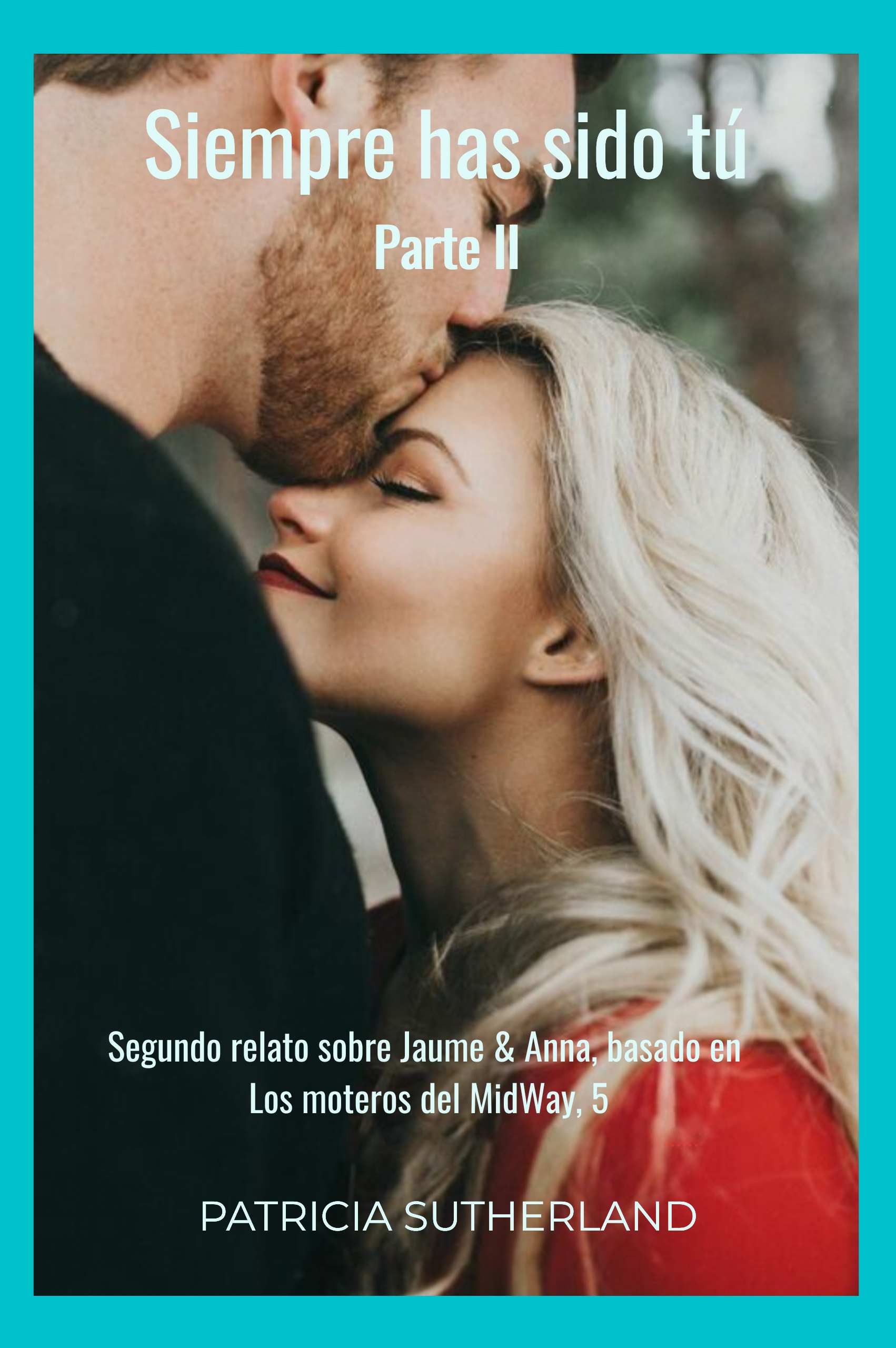 «Siempre has sido tú. Parte II», de Patricia Sutherland. Segundo relato sobre Jaume y Anna, basado en Los moteros del MidWay, 5. Noticias inesperadas. Menorca.