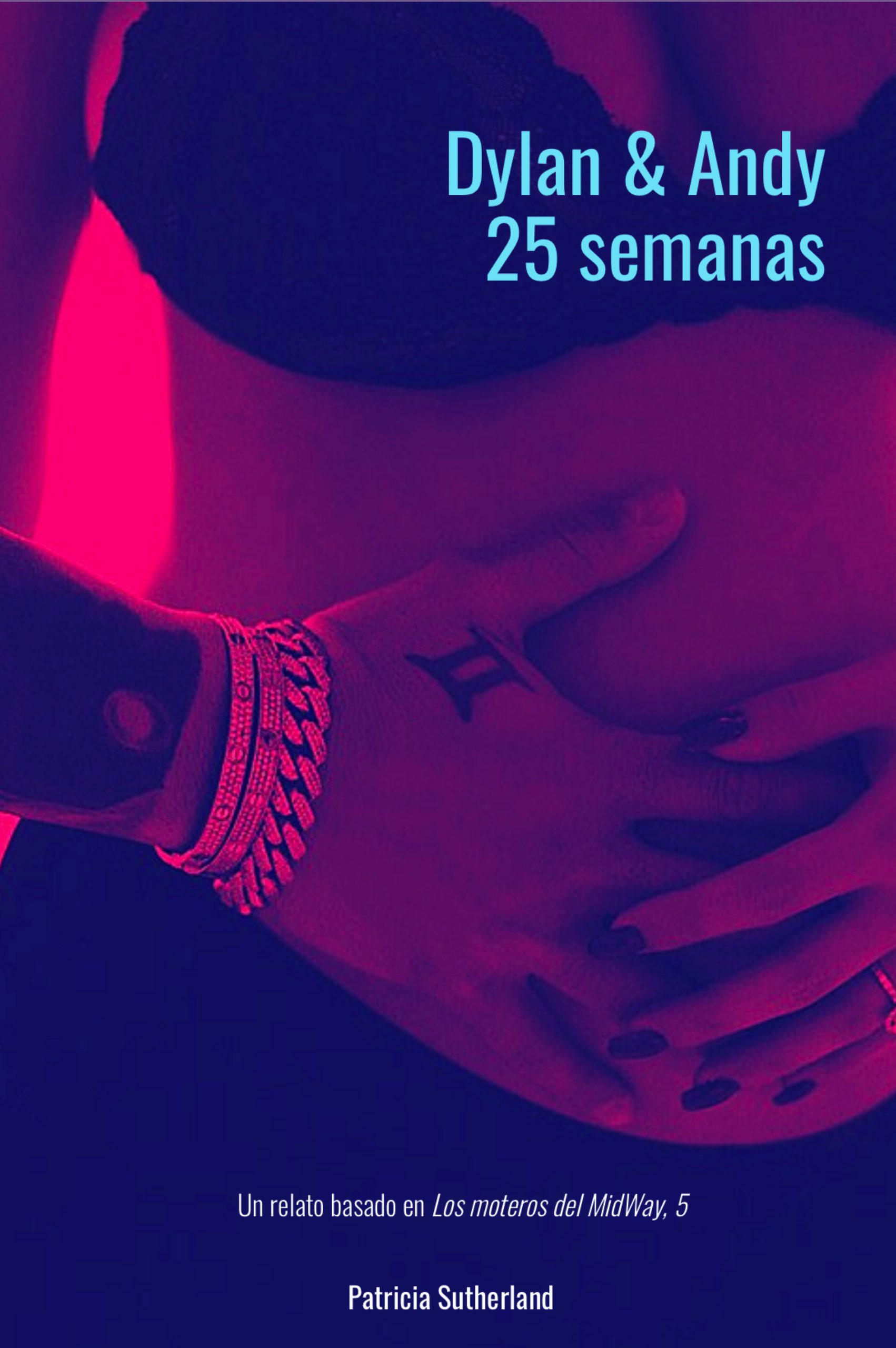 Dylan & Andy. 25 semanas, de Patricia Sutherland. Contenido exclusivo Club Románticas, basado en Los moteros del MidWay, 5 y en Momentos Especiales - La quedada