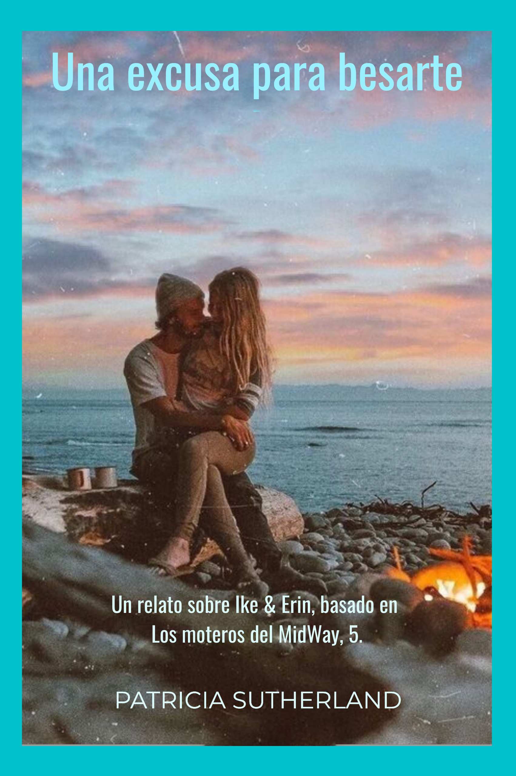 CR07. «Una excusa para besarte», de Patricia Sutherland. Un relato sobre Ike & Erin, basado en Los moteros del MidWay, 5. Noticias inesperadas. Menorca.