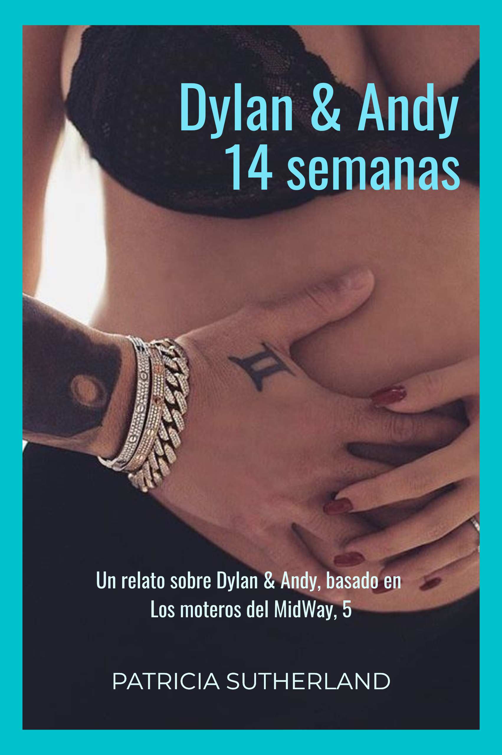 «Dylan & Andy: 14 semanas», de Patricia Sutherland. Segunda entrega de la mini serie «Dylan y Andy», basado en Los moteros del MidWay, 5. Noticias inesperadas. Menorca.