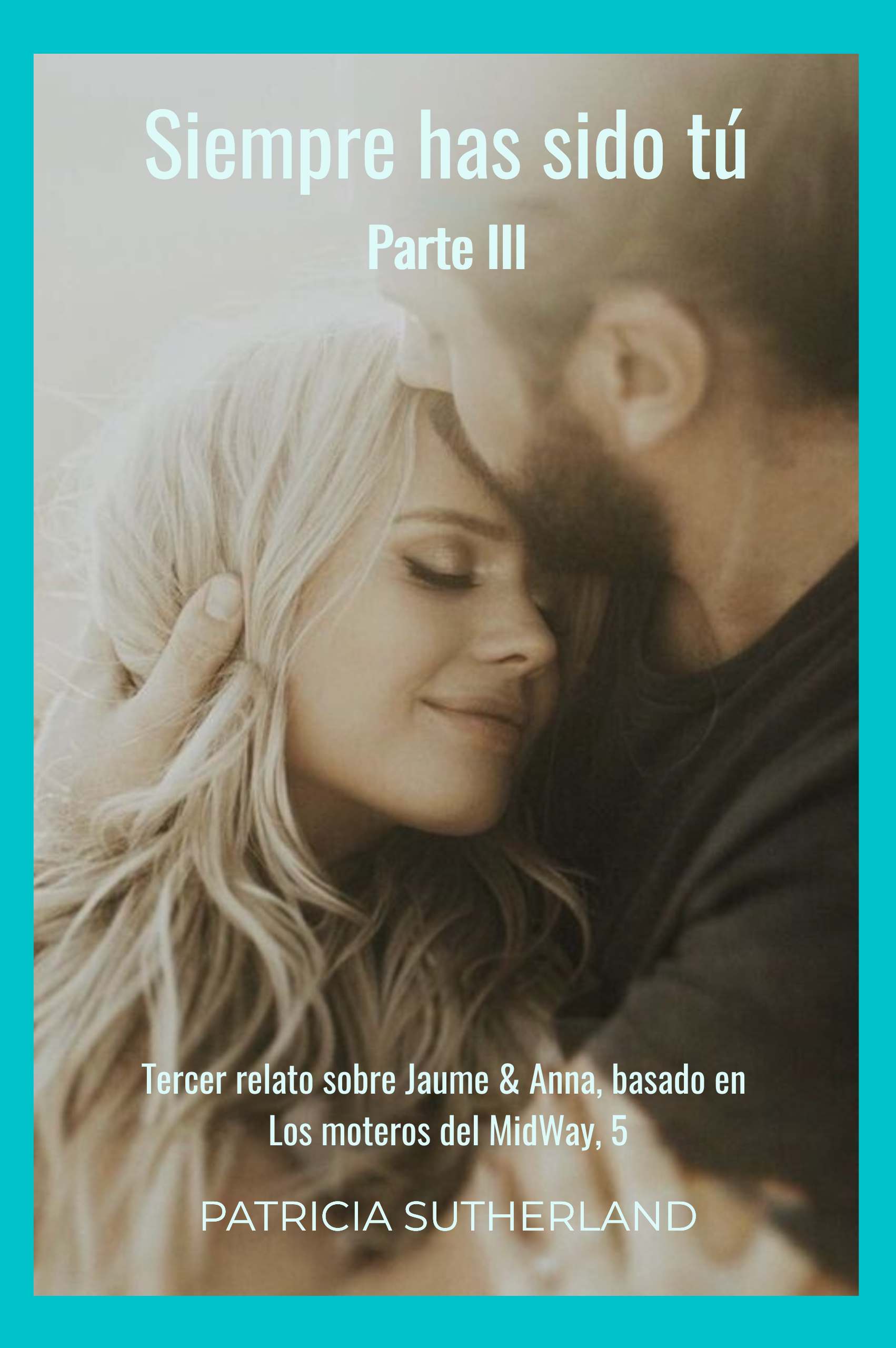 «Siempre has sido tú. Parte III», de Patricia Sutherland. Tercer relato sobre Jaume y Anna, basado en Los moteros del Midway,5. Noticias inesperadas. Menorca.