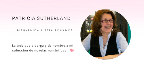 ¡Bienvenida a Jera Romance, de Patricia Sutherland! La web que alberga y da nombre a mi colección romántica.